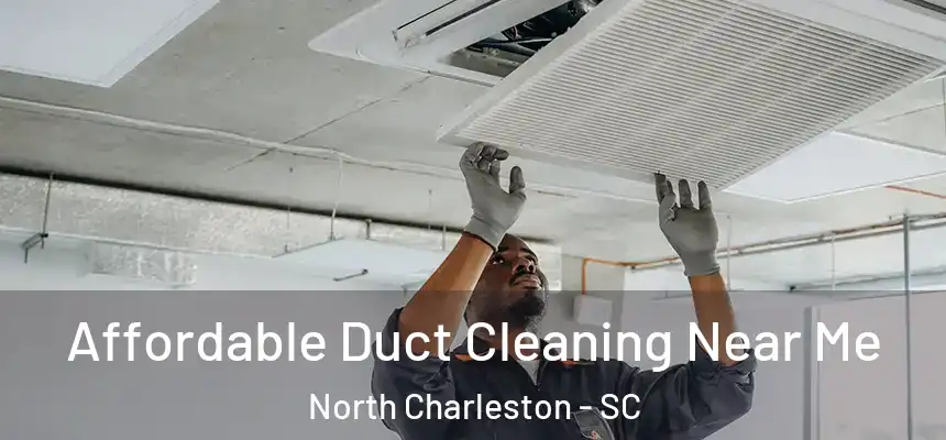 Affordable Duct Cleaning Near Me North Charleston - SC