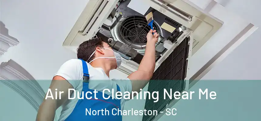 Air Duct Cleaning Near Me North Charleston - SC