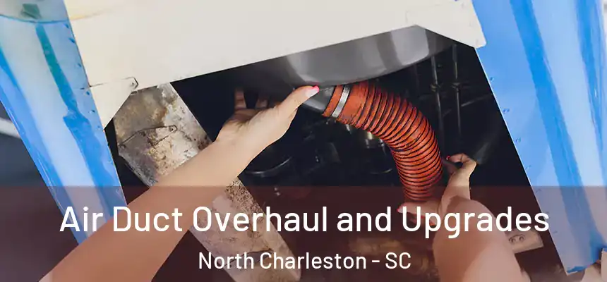  Air Duct Overhaul and Upgrades North Charleston - SC
