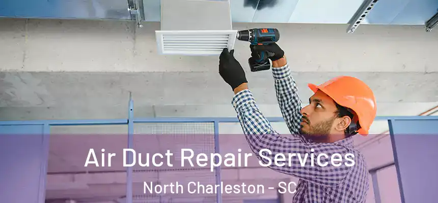  Air Duct Repair Services North Charleston - SC