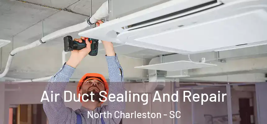  Air Duct Sealing And Repair North Charleston - SC