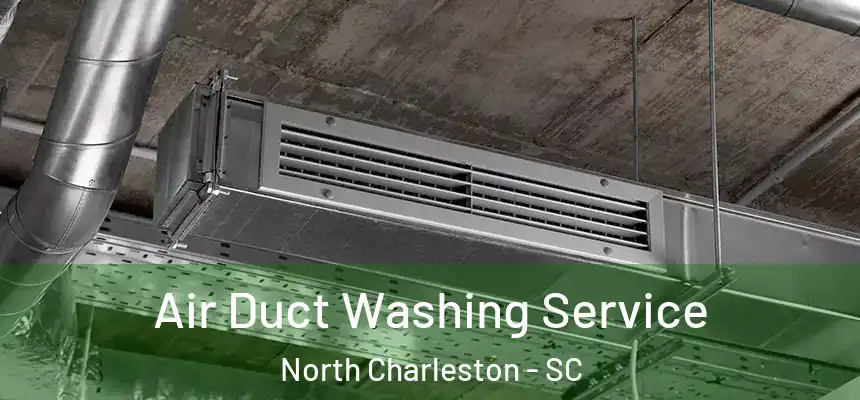 Air Duct Washing Service North Charleston - SC