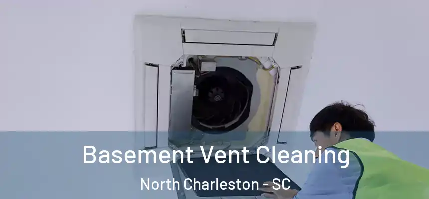 Basement Vent Cleaning North Charleston - SC