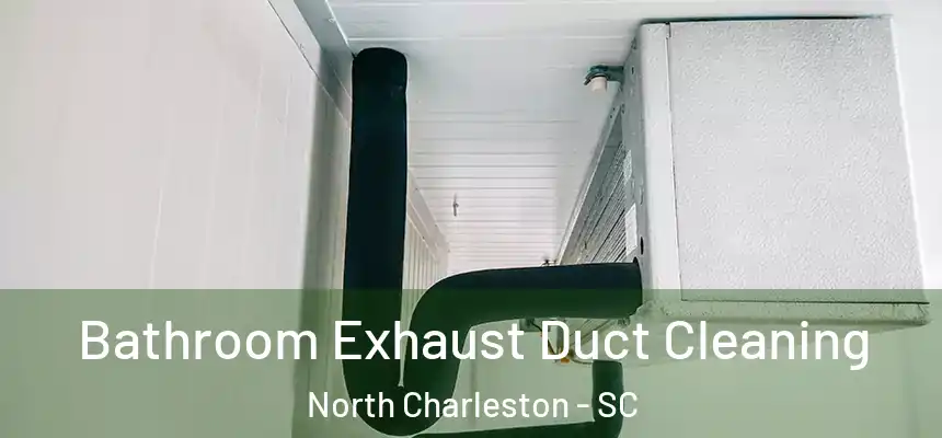  Bathroom Exhaust Duct Cleaning North Charleston - SC
