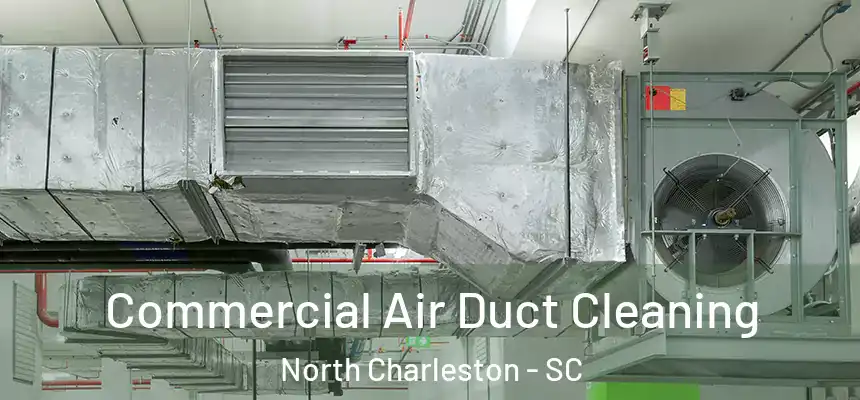 Commercial Air Duct Cleaning North Charleston - SC