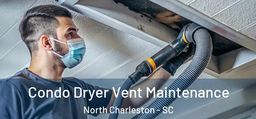  Condo Dryer Vent Maintenance North Charleston - SC