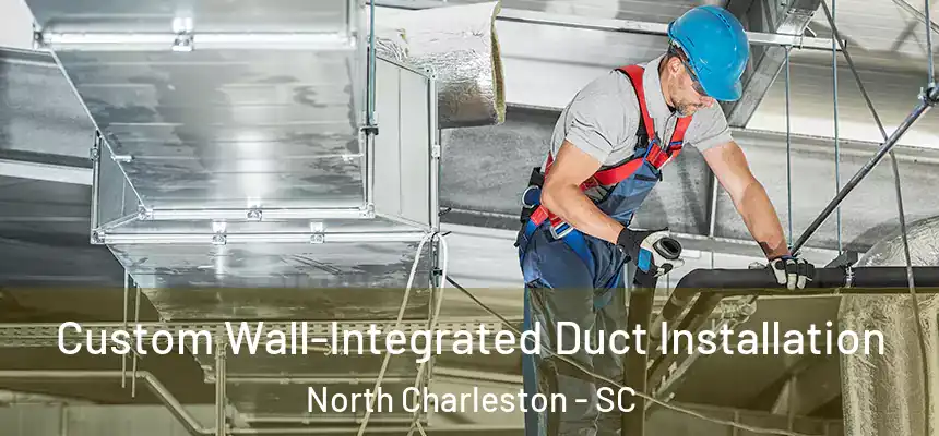  Custom Wall-Integrated Duct Installation North Charleston - SC