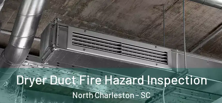 Dryer Duct Fire Hazard Inspection North Charleston - SC