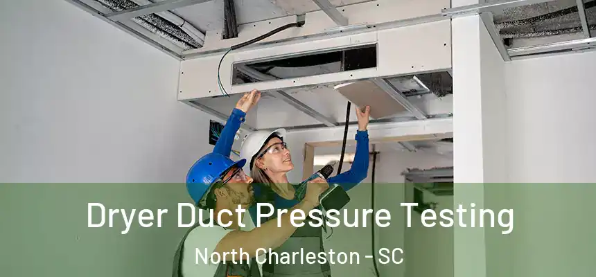 Dryer Duct Pressure Testing North Charleston - SC