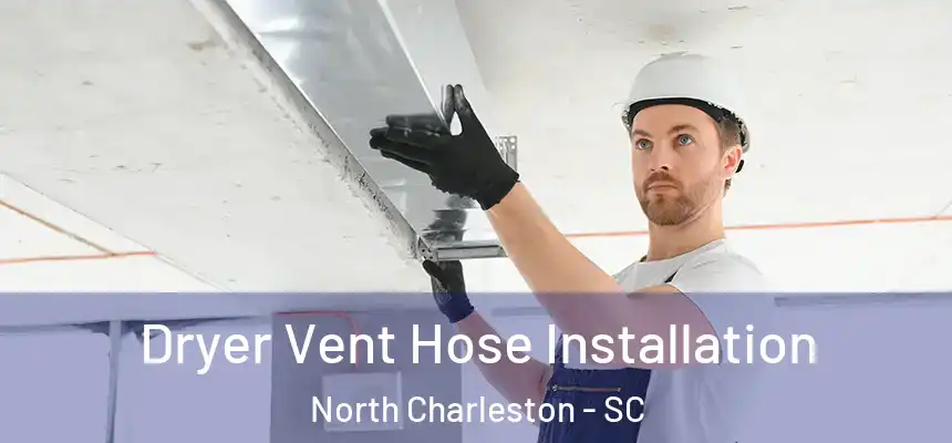 Dryer Vent Hose Installation North Charleston - SC