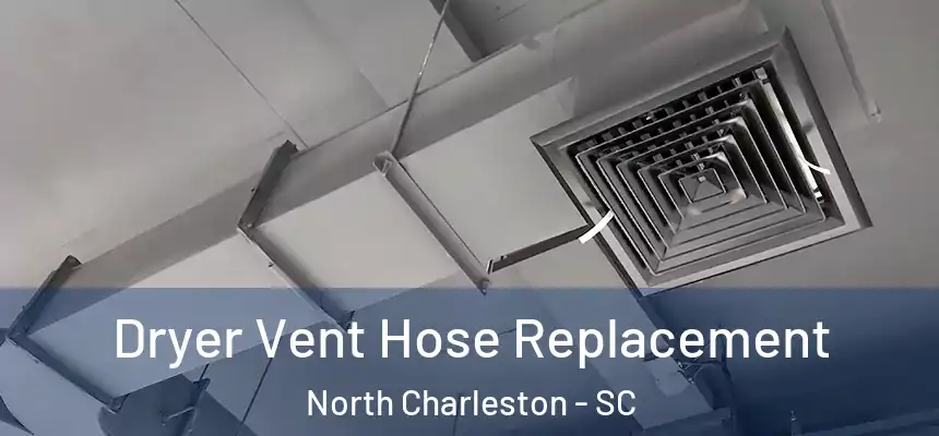 Dryer Vent Hose Replacement North Charleston - SC