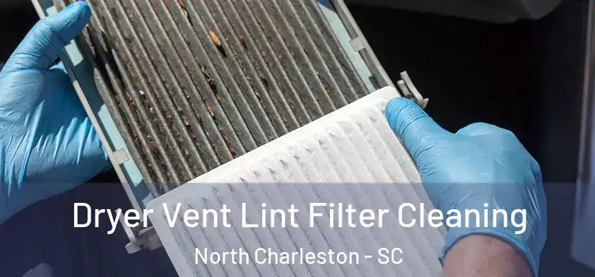 Dryer Vent Lint Filter Cleaning North Charleston - SC