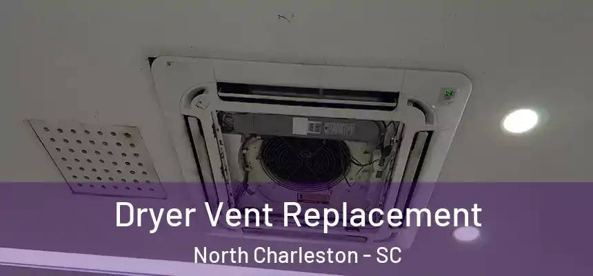Dryer Vent Replacement North Charleston - SC