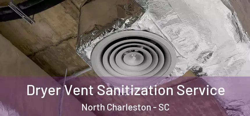 Dryer Vent Sanitization Service North Charleston - SC