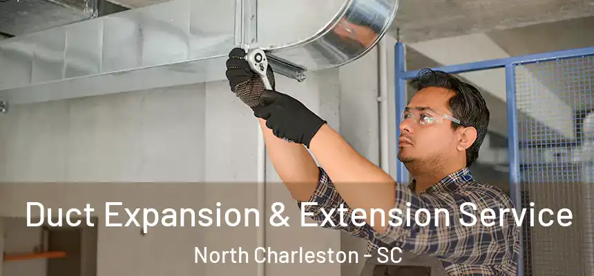 Duct Expansion & Extension Service North Charleston - SC