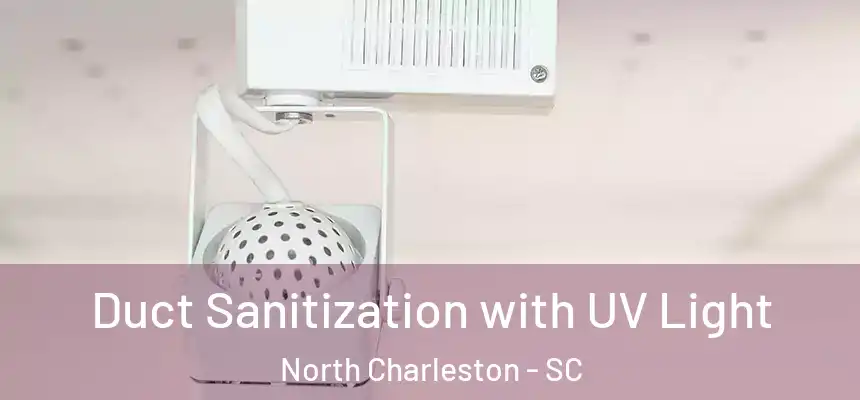 Duct Sanitization with UV Light North Charleston - SC