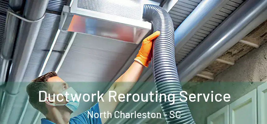 Ductwork Rerouting Service North Charleston - SC