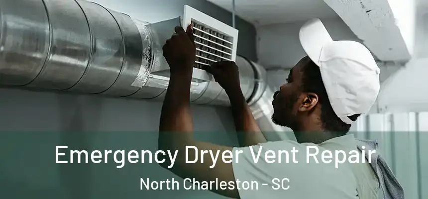 Emergency Dryer Vent Repair North Charleston - SC