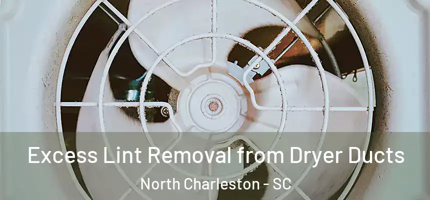 Excess Lint Removal from Dryer Ducts North Charleston - SC