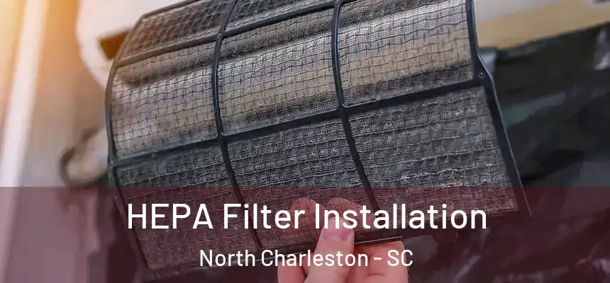  HEPA Filter Installation North Charleston - SC