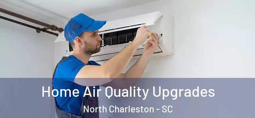 Home Air Quality Upgrades North Charleston - SC