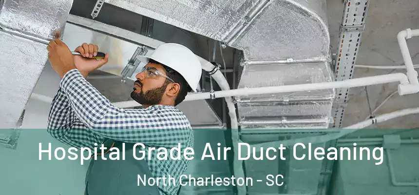  Hospital Grade Air Duct Cleaning North Charleston - SC