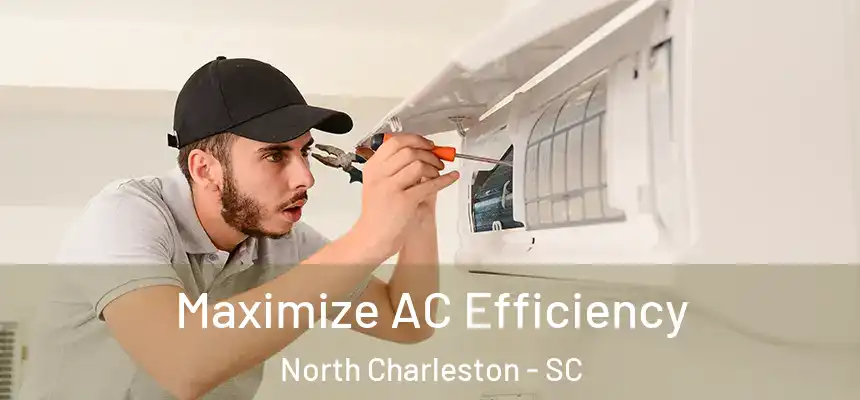 Maximize AC Efficiency North Charleston - SC
