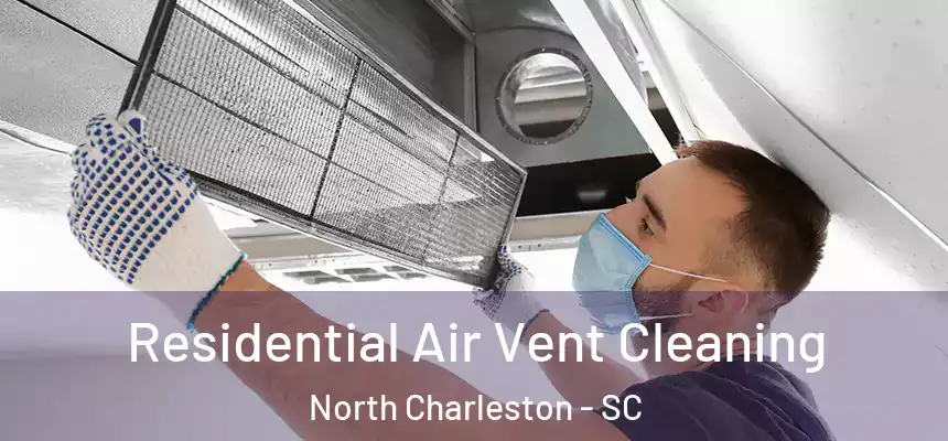 Residential Air Vent Cleaning North Charleston - SC