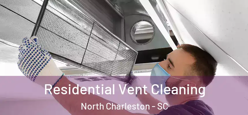Residential Vent Cleaning North Charleston - SC