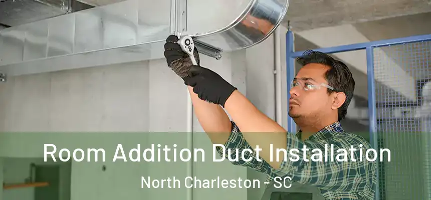 Room Addition Duct Installation North Charleston - SC