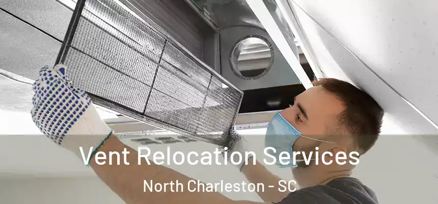 Vent Relocation Services North Charleston - SC