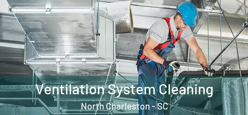 Ventilation System Cleaning North Charleston - SC