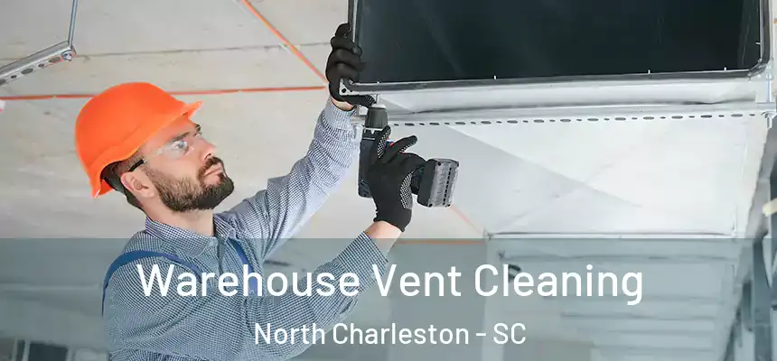 Warehouse Vent Cleaning North Charleston - SC