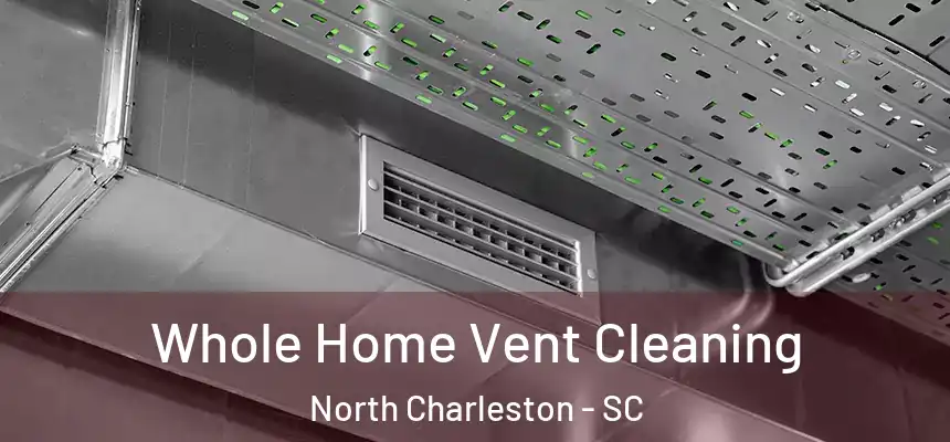  Whole Home Vent Cleaning North Charleston - SC