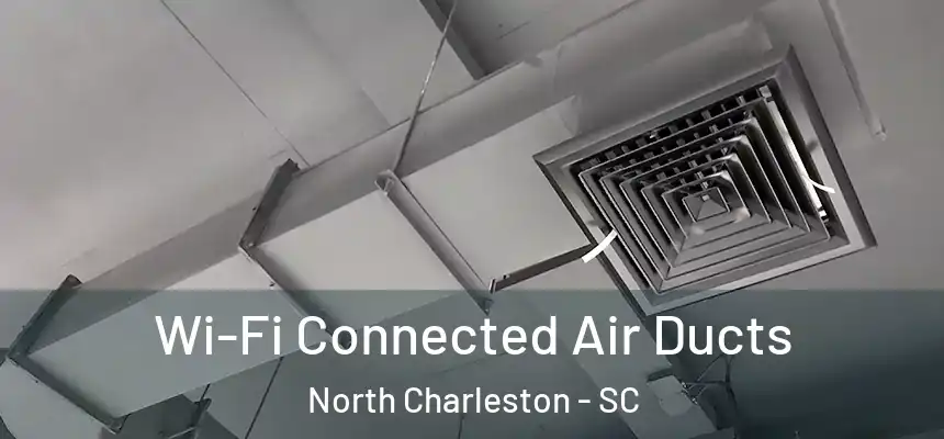 Wi-Fi Connected Air Ducts North Charleston - SC